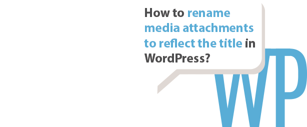 How to automatically rename media attachments in WordPress